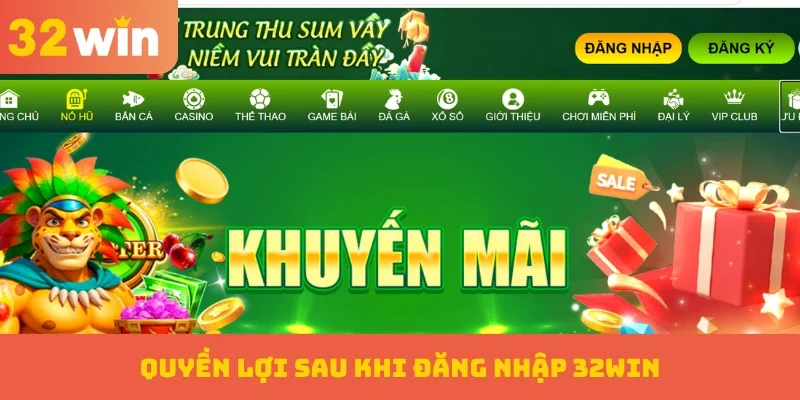 Quyền lợi sau khi đăng nhập 32WIN