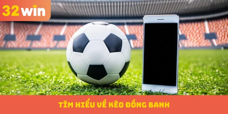 Kèo Đồng Banh – Sự Công Bằng Giữa Các Đội Tuyển Tham Gia 1 Tìm hiểu về kèo đồng banh